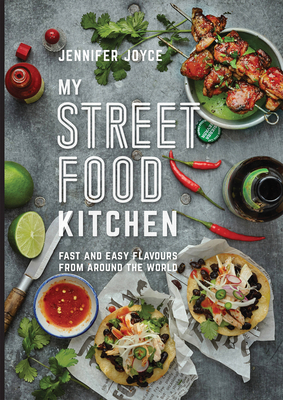 My Street Food Kitchen: Fast and Easy Flavours from Around the World - Joyce, Jennifer