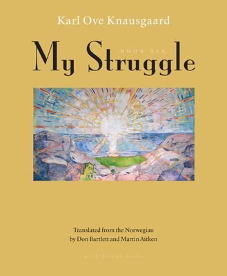 My Struggle, Book Six - Knausgaard, Karl Ove, and Bartlett, Don (Translated by), and Aitken, Martin (Translated by)