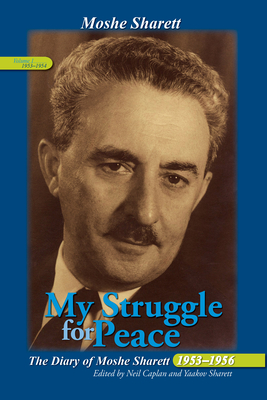 My Struggle for Peace, Vol. 1 (1953-1954): The Diary of Moshe Sharett, 1953-1956 - Caplan, Neil (Editor), and Sharett, Yaakov (Editor)