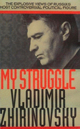 My Struggle: The Explosive Views of Russia's Most Controversial Political Figure