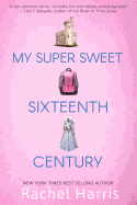 My Super Sweet Sixteenth Century