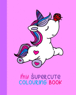 My Supercute Colouring Book: Kawaii, Unicorns, Caticorns and Much More