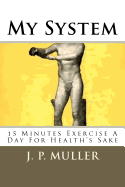 My system : 15 minutes' exercise a day for health's sake.