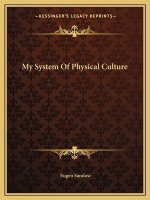 My System Of Physical Culture - Sandow, Eugen