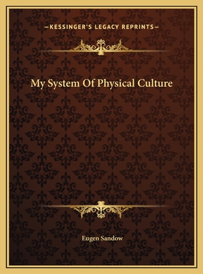 My System of Physical Culture - Sandow, Eugen