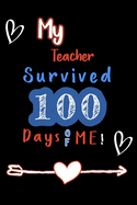my teacher survived 100 days of me: Blank Lined journal Notebook to Write In for Notes, To Do Lists, Notepad, this notebook i'ts perfect idea for celebrate 100 day of school. Gift for Teachers and Kids.- Size 6 x 9 - 120 Pages