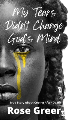 My Tears Didn't Change God's Mind - Herring, Christopher C (Editor), and Greer, Rose