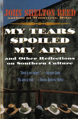 My Tears Spoiled My Aim: And Other Reflections on Southern Culture - Reed, John Shelton