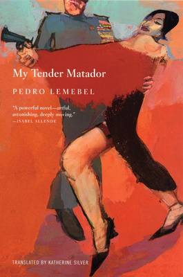 My Tender Matador - Lemebel, Pedro, and Silver, Katherine (Translated by)