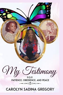 My Testimony: P.O.P. - Patience, Obedience, and Peace - Edwards, Angela (Editor), and Gregory, Carolyn Sadina