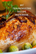 My Thanksgiving Recipe Notebook: A Personal Size Notebook for Keeping and Sharing Recipes