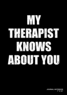 My Therapist Knows About You: Journal, Notebook, Or Diary - 120 Blank Lined Pages - 7" X 10" - Matte Finished Soft Cover