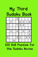 My Third Sudoku Book: 100 8x8 Puzzles for the Sudoku Novice