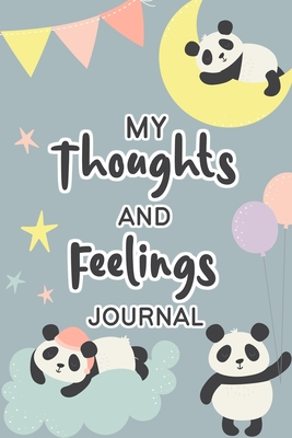 My Thoughts and Feelings Journal: Feelings Journal for Kids - Help Your Child Express Their Emotions Through Writing, Drawing, and Sharing - Reduce Anxiety, Anger and Stress - Cute Panda Bear Cover Design - Boyd, Matilda