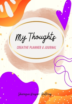 My Thoughts Creative Planner & Journal - Waison-Rattray, Shanequa