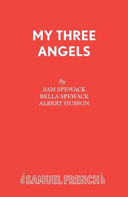 My Three Angels - Spewack, Samuel, and Spewack, Bella