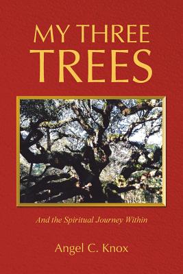 My Three Trees: And the Spiritual Journey Within - Knox, Angel C