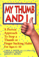 My Thumb and I: A Proven Approach to Stop a Thumb or Finger Sucking Habit for Ages 6-10