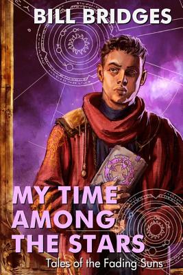 My Time Among the Stars: Tales of the Fading Suns - Bridges, Bill