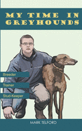 My Time In Greyhounds.: Breeder. Trainer. Stud-keeper