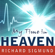 My Time in Heaven: A True Story of Dying ... and Coming Back