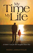 My Time, My Life: A Father's Love for His Daughter Never Dies