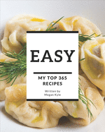 My Top 365 Easy Recipes: Discover Easy Cookbook NOW!