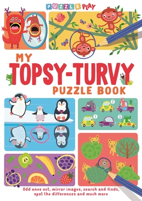 My Topsy-Turvy Puzzle Book: Odd ones out, mirror images, search and finds, spot the differences and much more - 