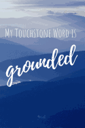 My Touchstone Word Is Grounded: Word of the Year Journal with Prompts