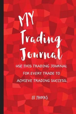 My Trading Journal: Use This Trading Journal for Every Trade to Achieve Trading Success. - Thomas, L R