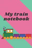 My train Notebook: Gifts for train and steam engine lovers, men, boys, kids and him - Lined notebook/journal/diary/logbook