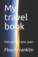 My travel book: foot print of pass years