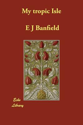 My tropic Isle - Banfield, E J