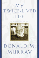 My Twice-Lived Life: A Memoir - Murray, Donald M