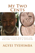My Two Cents: Unsolicited Writings on Race, Politics & Culture