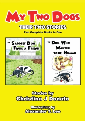 My Two Dogs - Their Two Stories: Two Complete Books in One - Donato, Christina J