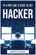 My Ultimate Guide to Become the Best Hacker