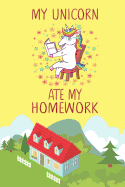 My Unicorn Ate My Homework: Unicorn School Journal for Teen Girls and Boys, School Activity Notebook for Women, Back to School Notebooks for Girls, Composition Book for Kids, Kindergarten and Toddlers