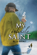 My Unlikely Saint: Act 1. Book I.