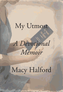 My Utmost: A Devotional Memoir