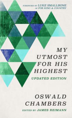 My Utmost for His Highest: Updated Language Limited Edition - Chambers, Oswald, and Reimann, James (Editor), and Smallbone, Luke (Foreword by)