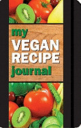 My Vegan Recipe Journal: Making the World a Better Place, One Recipe at a Time