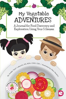 My Vegetable Adventures: A Journal for Food Discovery and Exploration Using Your 5 Senses - Lebovitz, Arielle Dani