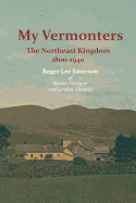 My Vermonters: The Northeast Kingdom 1800-1940