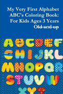 My Very First Alphabet ABC's Coloring Book: For Kids Ages 3 Years Old and up