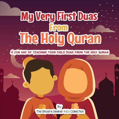 My Very First Duas From the Holy Quran: A Fun Way to Teach Your Child Duas from The Holy Quran - Collection, The Sincere Seeker