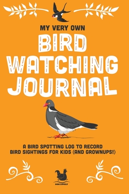 My Very Own Bird Watching Journal: A bird spotting log to record bird sightings for kids (and grownups!) - 