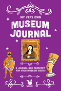 My Very Own Museum Journal: A Journal And Passport Of Museum Visits