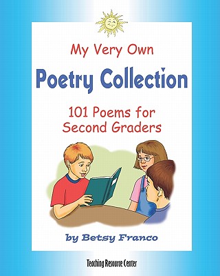 My Very Own Poetry Collection: 101 Poems For Second Graders - Franco, Betsy
