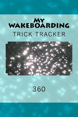 My Wakeboarding: Trick Tracker 360 - Foster, Richard B